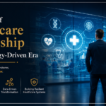 The Future of Healthcare Leadership in a Technology-Driven Era