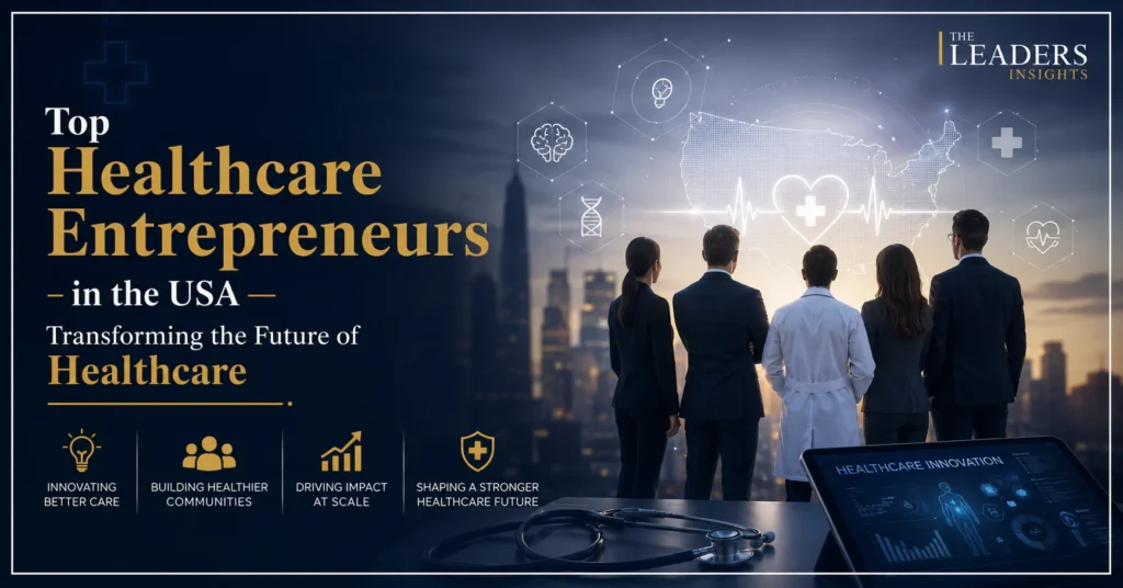 Top Healthcare Entrepreneurs in the USA Transforming the Future of Healthcare